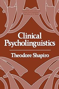 Clinical Psycholinguistics (Cognition and Language: A Series in Psycholinguistics) by Theodore Shapiro