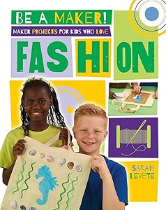 Maker Projects for Kids Who Love Fashion (Be a Maker!)