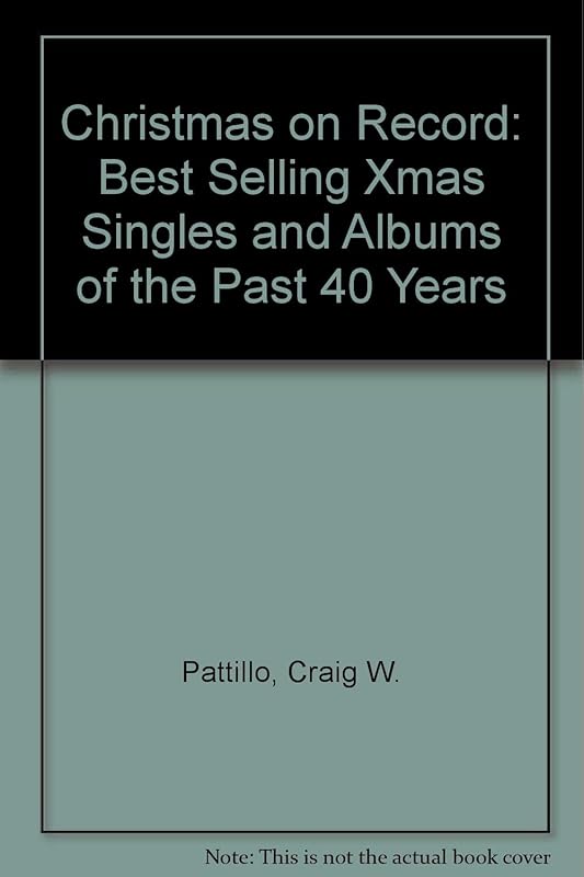 Christmas on Record: Best Selling Xmas Singles and Albums of the Past 40 Years by Craig W. Pattillo