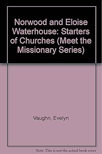 Norwood and Eloise Waterhouse: Starters of Churches (Meet the Missionary Series) by Evelyn Vaughn