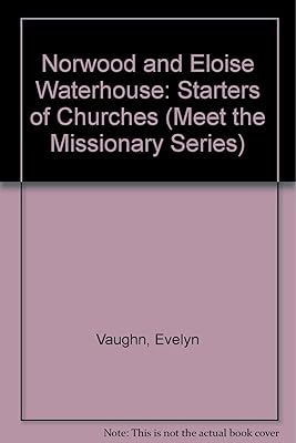 Norwood and Eloise Waterhouse: Starters of Churches (Meet the Missionary Series)