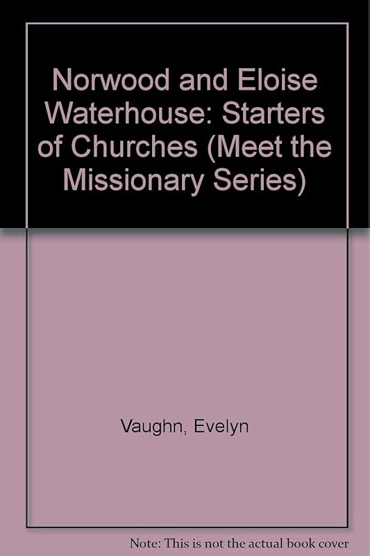 Norwood and Eloise Waterhouse: Starters of Churches (Meet the Missionary Series) by Evelyn Vaughn