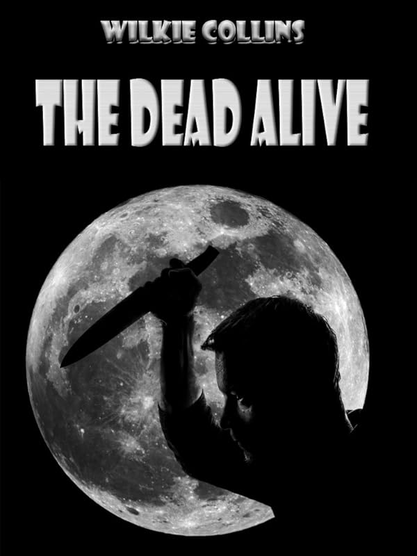 The Dead Alive (Illustrated) by Wilkie Collins