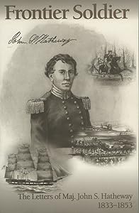 Frontier Soldier: The Letters of Major John S. Hatheway, 1833-1853 by John Shadrach Hatheway
