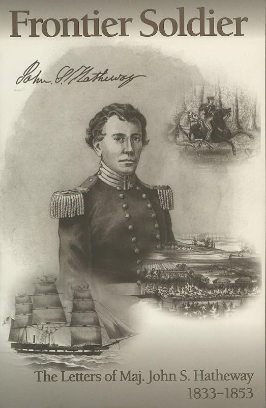 Frontier Soldier: The Letters of Major John S. Hatheway, 1833-1853 by John Shadrach Hatheway