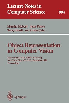Object Representation in Computer Vision: International NSF-ARPA Workshop, New York City, NY, USA, December 5 - 7, 1994. Proceedings (Lecture Notes in Computer Science, 994)