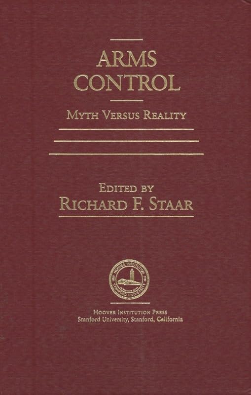 Arms Control: Myth versus Reality (Hoover Institution Press Publication) (Volume 304) by Richard F. Staar