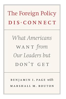 The Foreign Policy Disconnect: What Americans Want from Our Leaders but Don't Get (American Politics and Political Economy Series)