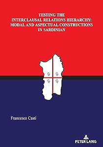 Testing the Interclausal Relations Hierarchy: Modal and Aspectual Constructions in Sardinian by Francesco Casti