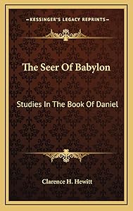 The Seer Of Babylon: Studies In The Book Of Daniel by Clarence H Hewitt