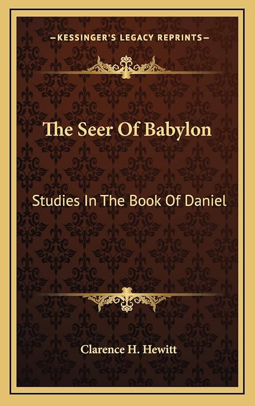 The Seer Of Babylon: Studies In The Book Of Daniel by Clarence H Hewitt