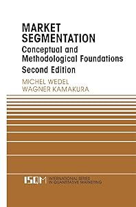 Market Segmentation: Conceptual and Methodological Foundations (International Series in Quantitative Marketing, 8) by Michel Wedel