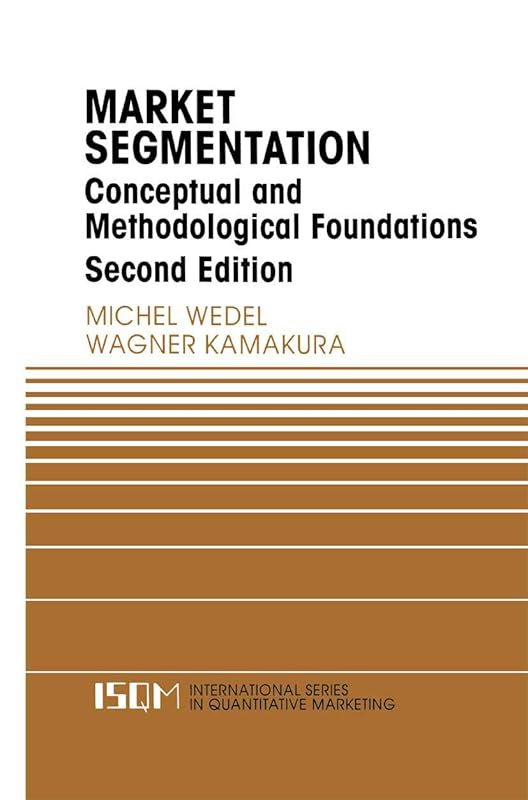 Market Segmentation: Conceptual and Methodological Foundations (International Series in Quantitative Marketing, 8) by Michel Wedel