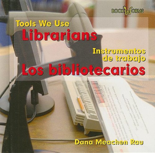 Librarians/ Los Bibliotecarios (Tools We Use/Instrumentos De Trabajo) by Dana Meachen Rau