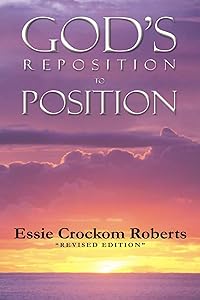 God's Reposition To Position by Essie Crockom Roberts