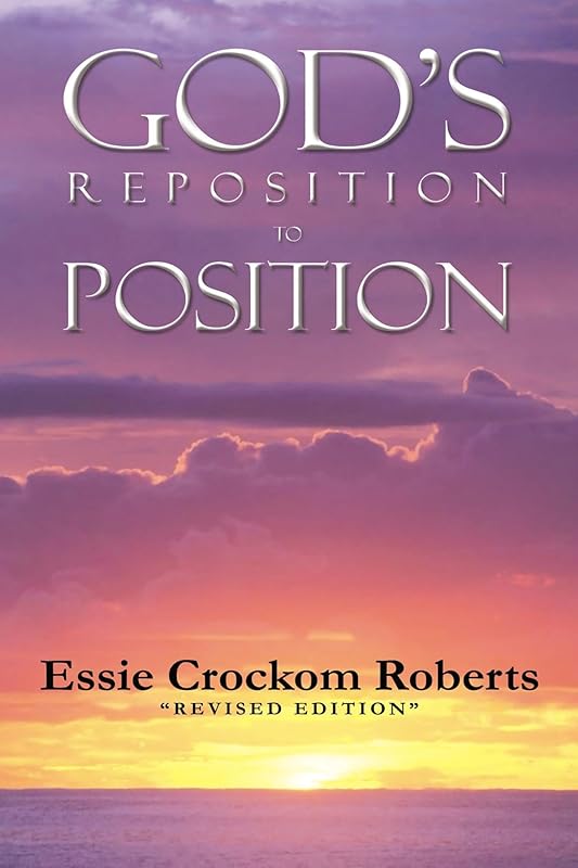 God's Reposition To Position by Essie Crockom Roberts