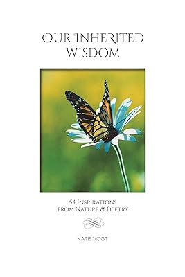 Our Inherited Wisdom: 54 Inspirations from Nature & Poetry
