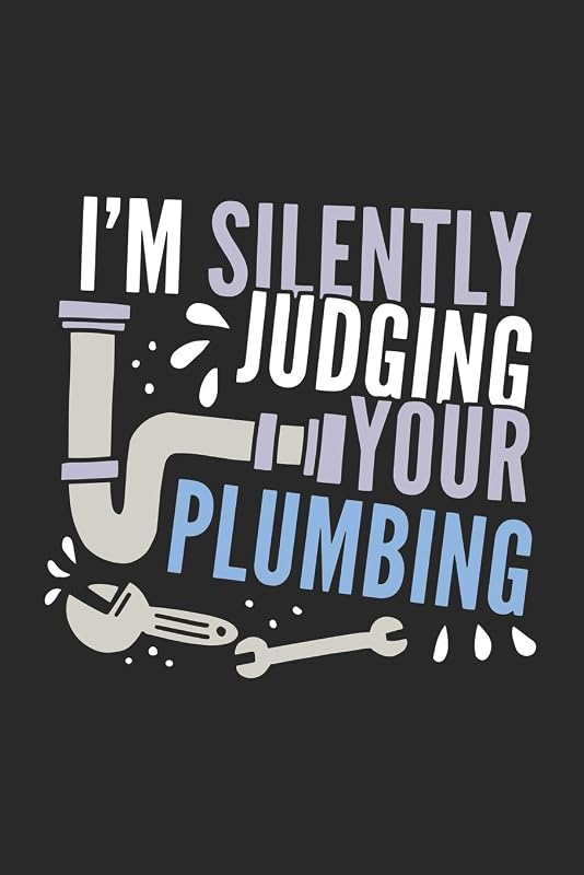I'm Silently Judging Your Plumbing: 120 Pages I 6x9 I College Ruled Lined Paper by Funny Notebooks