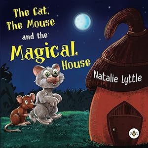 The Cat, The Mouse and the Magical House by Natalie Lyttle