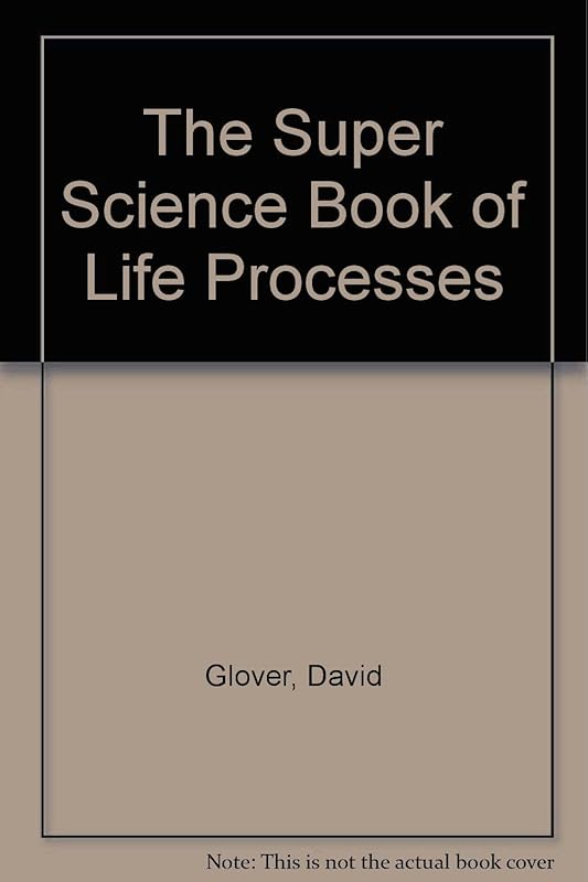 The Super Science Book of Life Processes by David Glover