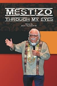 Mestizo through My Eyes by Joseph R Talaugon Sr