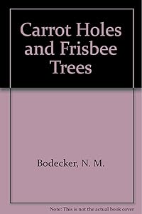 Carrot Holes and Frisbee Trees by N. M. Bodecker