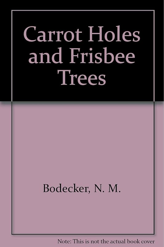 Carrot Holes and Frisbee Trees by N. M. Bodecker