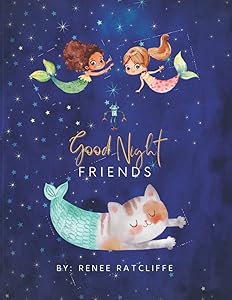 Good Night Friends: A Bedtime Storybook by Renee Ratcliffe