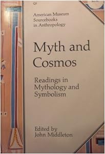 Myth and cosmos, readings in mythology and symbolism by John Middleton