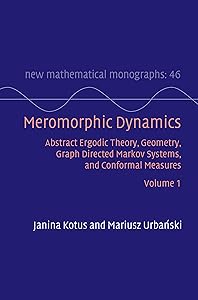 Meromorphic Dynamics: Volume 1: Abstract Ergodic Theory, Geometry, Graph Directed Markov Systems, and Conformal Measures (New Mathematical Monographs) by Janina Kotus