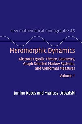 Meromorphic Dynamics: Volume 1: Abstract Ergodic Theory, Geometry, Graph Directed Markov Systems, and Conformal Measures (New Mathematical Monographs)