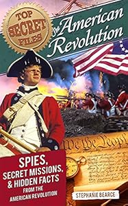 Top Secret Files: American Revolution: Spies, Secret Missions, and Hidden Facts from the American Revolution