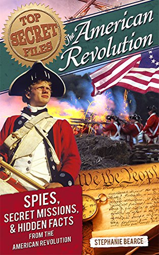 Top Secret Files: American Revolution: Spies, Secret Missions, and Hidden Facts from the American Revolution by Stephanie Bearce
