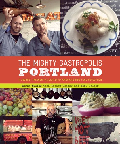 The Mighty Gastropolis: Portland: A Journey Through the Center of America's New Food Revolution by Becky Ohlsen