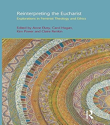 Reinterpreting the Eucharist: Explorations in Feminist Theology and Ethics (ISSN Book 10)