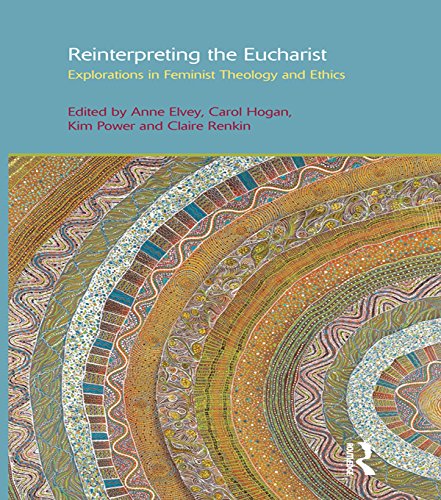 Reinterpreting the Eucharist: Explorations in Feminist Theology and Ethics (ISSN Book 10) by Anne F. Elvey