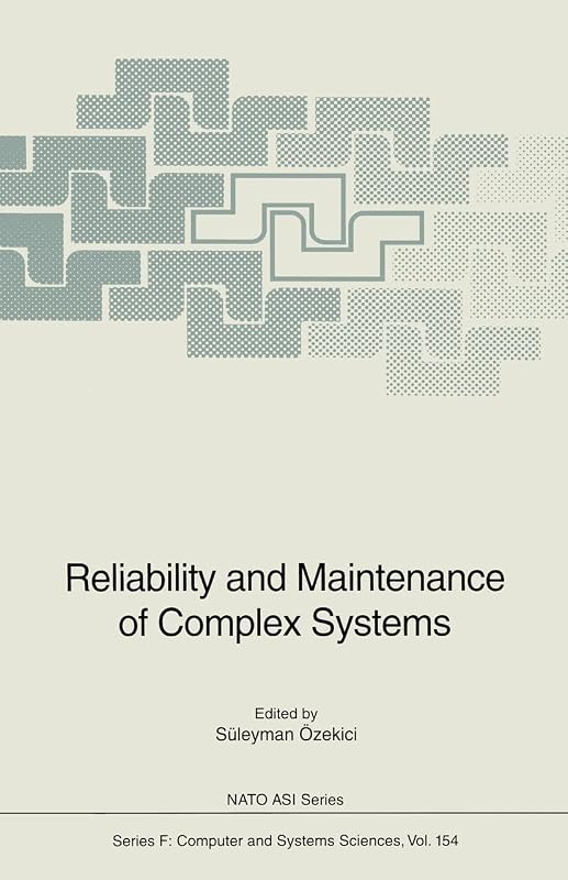 Reliability and Maintenance of Complex Systems (NATO ASI Subseries F: Book 154) by Süleyman Özekici