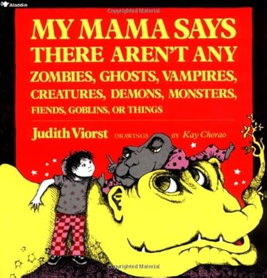 My Mama Says There Aren't Any Zombies, Ghosts, Vampires, Creatures, Demons, Monsters, Fiends, Goblins, or Things