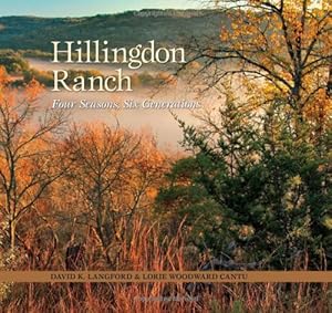 Hillingdon Ranch: Four Seasons, Six Generations (Kathie and Ed Cox Jr. Books on Conservation Leadership, sponsored by The Meadows) by David K Langford