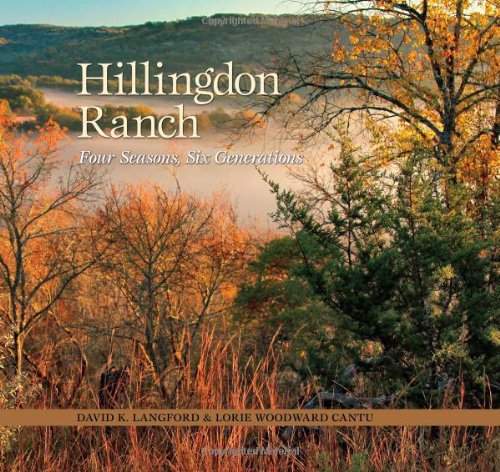 Hillingdon Ranch: Four Seasons, Six Generations (Kathie and Ed Cox Jr. Books on Conservation Leadership, sponsored by The Meadows) by David K Langford