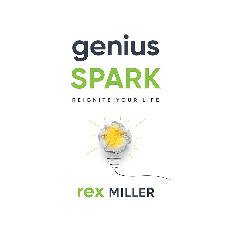 Genius Spark: Reignite Your Life by Rex Miller