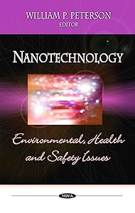 Nanotechnology: Environmental, Health and Safety Issues by William P. Peterson