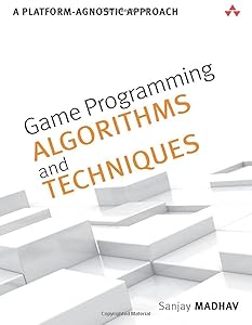 Game Programming Algorithms and Techniques: A Platform-Agnostic Approach (Game Design) by Sanjay Madhav