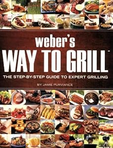 Weber's Way to Grill: The Step-by-Step Guide to Expert Grilling (Sunset Books)
