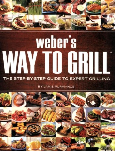 Weber's Way to Grill: The Step-by-Step Guide to Expert Grilling (Sunset Books) by Jamie Purviance