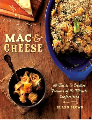 Mac & Cheese: More than 80 Classic and Creative Versions of the Ultimate Comfort Food by Ellen Brown