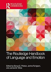 The Routledge Handbook of Language and Emotion (Routledge Handbooks in Linguistics) by Sonya Pritzker