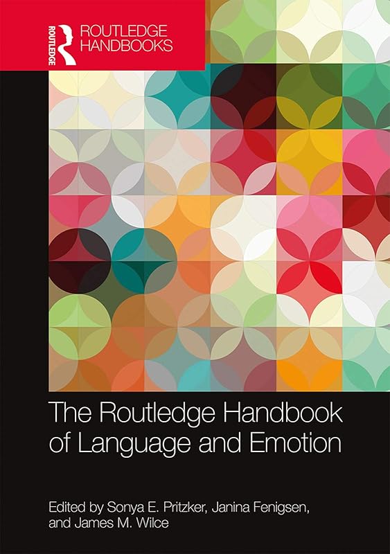 The Routledge Handbook of Language and Emotion (Routledge Handbooks in Linguistics) by Sonya Pritzker