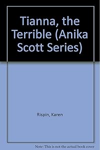 Tianna the Terrible (Anika Scott Series) by Karen Rispin