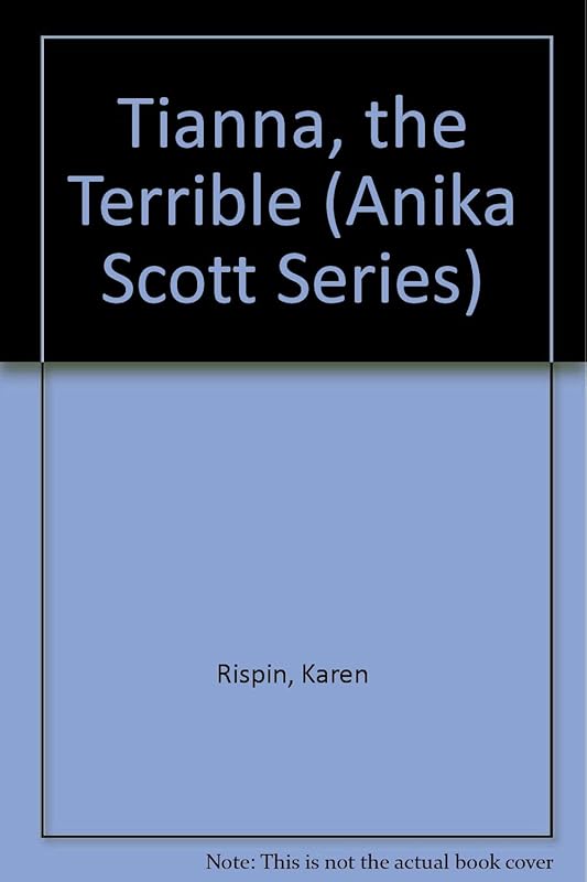 Tianna the Terrible (Anika Scott Series) by Karen Rispin